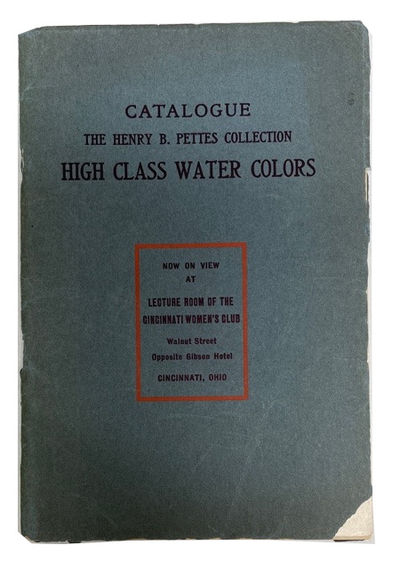 Catalogue of a Choice Collection of High Class Water Colors by Distinguished Foreign and American Artists Selected by Henry B. Pettes, Importing Art Dealer, London ... New York ... Paris Now on View at Lecture Room of the Cincinnati Women's Club