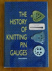 The History of Knitting Pin Gauges de Williams, Sheila - 2006