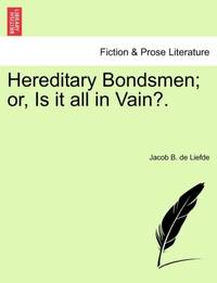 Hereditary Bondsmen; or, Is it all in Vain?.