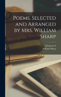 Poems, Selected and Arranged by Mrs. William Sharp