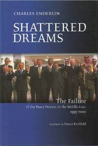 Shattered Dreams: The Failure of the Peace Process in the Middle East, 1995 - 2002