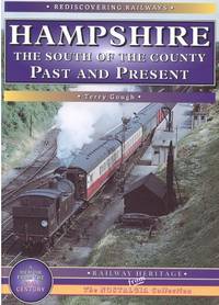 Hampshire: The South of the County (Rediscovering Railways S.) by Gough, Terry