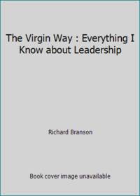 The Virgin Way : If It&#039;s Not Fun, It&#039;s Not Worth Doing by Richard Branson - 2015