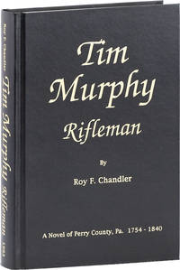 Tim Murphy, Rifleman: A Novel of Perry County, PA. 1754-1840 [Signed]