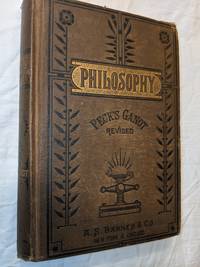 INTRODUCTORY COURSE OF NATURAL PHILOSOPHY FOR USE OF HIGH SCHOOLS AND ACADEMIES; EDITED FROM GANOT&#039;S POPULAR PHYSICS by WILLIAM G. PECK; REVISED BY LEVI S. BURBANK AND JAMES I. HANSON - 1881