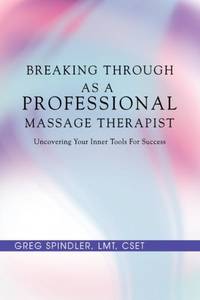 Breaking Through as a Professional Massage Therapist: Uncovering Your Inner Tools for Success