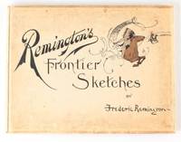Remington's Frontier Sketches by Frederick Remington - First Edition - 1898 - from Uncommon Works, IOBA, ABAA, ILAB (SKU: 921)