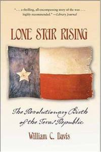 Lone Star Rising : The Revolutionary Birth of the Texas Republic