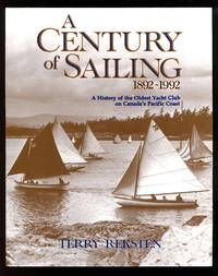 A Century of Sailing 1892-1992: A History of the Oldest Yacht Club on Canada's Pacific Coast