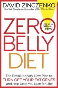 Zero Belly Diet : The Revolutionary New Plan to Turn off Your Fat Genes and Keep You Lean for Life!