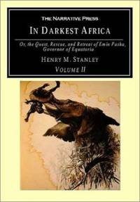 In Darkest Africa : Or the Quest Rescue and Retreat of Emin Governor of Equatoria