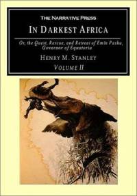 In Darkest Africa : Or the Quest, Rescue, and Retreat of Emin, Governor of Equatoria by Henry M. Stanley - 2004