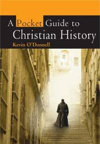 A Pocket Guide to Christian History by Kevin O'Donnell - 2009