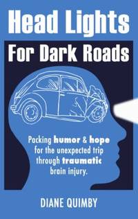 Head Lights for Dark Roads : Packing Humor and Hope for the Unexpected Trip Through Traumatic...