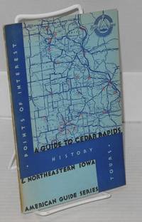 image of Guide to Cedar Rapids and Northeast Iowa. Sponsored by The Cedar Rapids Chamber of Commerce, compiled and written by the Federal Writers' Project, Works Progress Administration, State of Iowa