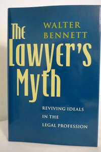 THE LAWYER'S MYTH Reviving Ideals in the Legal Profession (DJ protected by  clear, acid-free...