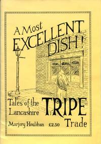 A Most Excellent Dish: Tales of the Lancashire Tripe Trade by Marjory Houlihan - 1988