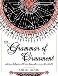 image of The Grammar of Ornament: All 100 Color Plates from the Folio Edition of the Great Victorian Sourcebook of Historic Design (Dover Pictorial Archive Series)