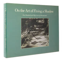 On the Art of Fixing a Shadow: One Hundred and Fifty Years of Photography by Greenough, Sarah; Joel Snyder; David Travis; Colin Westerbeck - 1989