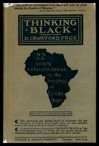 THINKING BLACK - 22 Years Without a Break in the Long Grass of Central Africa by Crawford, D - 1913