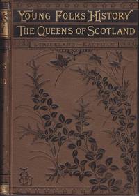 Young Folk&#039;s History.  The Queens of Scotland - Volume I by Abridged and Adapted From Strickland&#39;s "Queens of Scotland By Kaufman, Rosalie - 1887