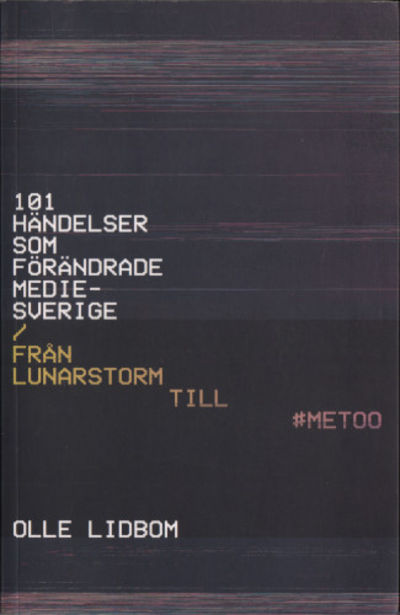 101 HÄNDELSER SOM FÖRÄNDRADE MEDIESVERIGE. Från…
