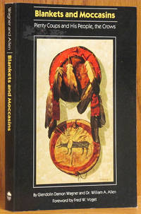 image of Blankets and Moccasins: Plenty Coups and His People, the Crows