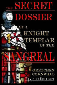 The Secret Dossier of a Knight Templar of the Sangreal: Revised Edition