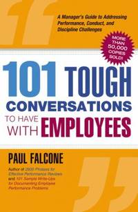 101 Tough Conversations to Have with Employees : A Manager's Guide to Addressing Performance,...