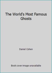 The World&#039;s Most Famous Ghosts by Daniel Cohen - 1986