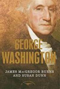 George Washington by James MacGregor Burns; Susan Dunn - Hardcover - 2004 - from ThriftBooks (SKU: G0805069364I3N01)