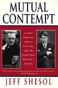 Mutual Contempt : Lyndon Johnson, Robert Kennedy and the Feud That Defined a Decade