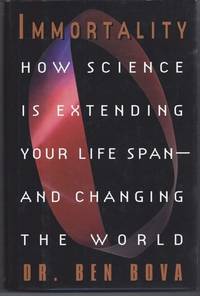 Immortality:: How Science Is Extending Your Life Span--and Changing The World