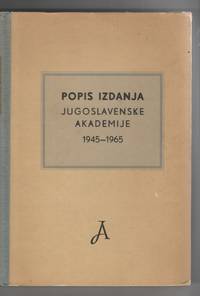 Popis Izdanja: Jugoslavenska Akademija Znanosti I Umjetnosti 1945-1965