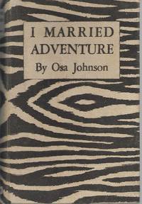 image of I Married Adventure : The Lives and Adventures of Martin and Osa Johnson