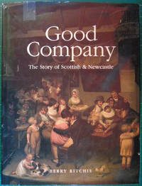 Good Company : The Story of Scottish and Newcastle by Ritchie, Berry - 1999