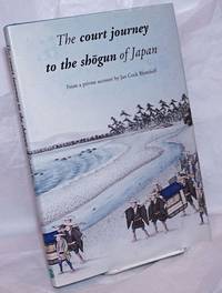 The Court Journey to the ShÅ�gun of Japan: From a private account by Jan Cock Blomhoff by Blomhoff, Jan Cock; edited by F.R. Effert; introduced and annotated by Matthi Forrer - 2000