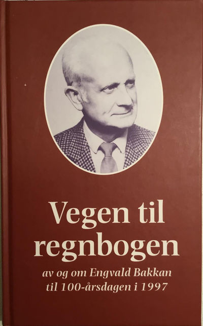 Vegen til regnbogen. Av og om Engvald Bakkan til…