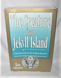 The Creature from Jekyll Island:  A Second Look at the Federal Reserve by G. Edward Griffin - 2010