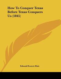 How To Conquer Texas Before Texas Conquers Us (1845)