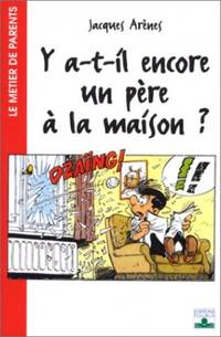 Y A T-IL ENCORE UN PERE A LA MAISON? (METIER DE PARENTS) by ArÃ�Â¨nes, Jacques