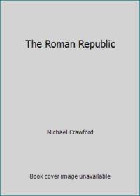 The Roman Republic by Michael Crawford - 1982