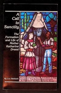 A Call to Sanctity: The Formation and Life of Mother Katherine Drexel
