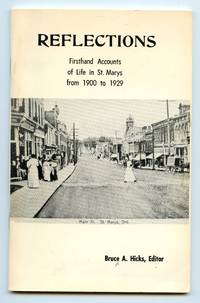 Reflections: Firsthand Accounts of Life in St. Marys from 1900 to 1929 by Bruce A. (ed.) HICKS - Paperback - 1984 - from Attic Books (SKU: 130143)
