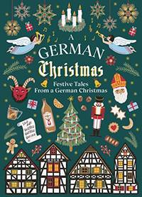 A German Christmas: Festive Tales From Berlin to Bavaria (Vintage Christmas Tales, 2)