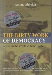The Dirty Work of Democracy: A Year on the Streets with the SAPS by Antony Altbeker - Paperback - . - from Africana Books (SKU: 2001119)
