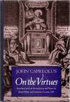 JOHN CAPREOLUS ON THE VIRTUES