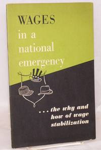 image of Wages in a national emergency: the why and how of wage stabilization