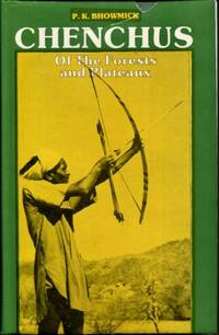 The Chenchus of the Forests and Plateaux: A Hunting-Gathering Tribe in Transition by P.K. Bhowmick