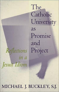 The Catholic University as Promise and Project: Reflections in a Jesuit Idiom